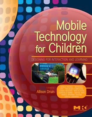 Mobile Technology for Children - Designing for Interaction and Learning (2009)